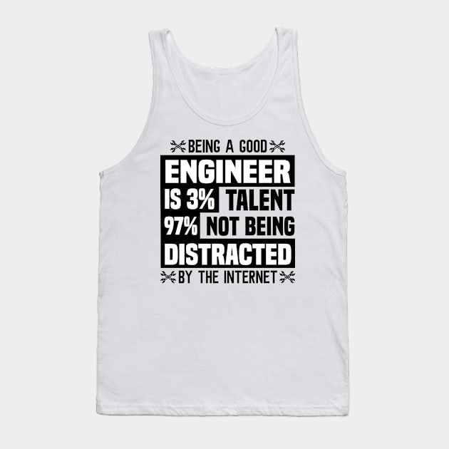 being a good engineer is 3 talent 97 not being distracted Tank Top by luxembourgertreatable